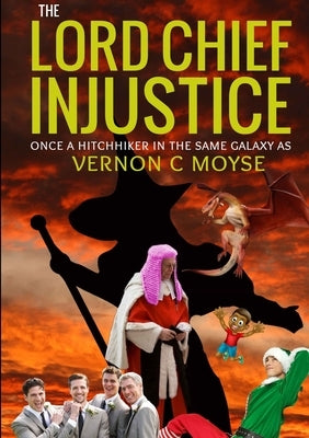 The Lord Chief Injustice by Moyse, Vernon C.