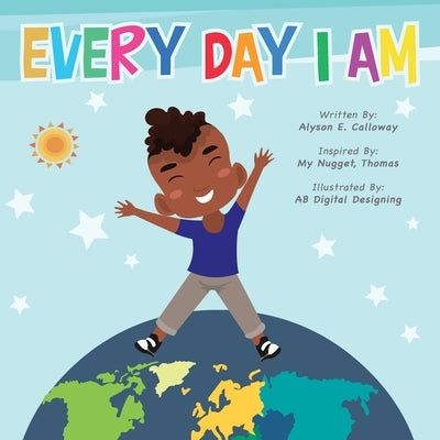 Every Day I Am by Calloway, Alyson E.