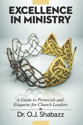 EXCELLENCE in Ministry: A Guide to Protocols and Etiquette for Church Leaders by Sheppard, Laura A.