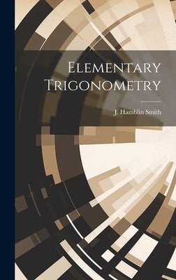 Elementary Trigonometry by Smith, J. Hamblin