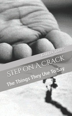 Step on A Crack: The Things They Use To Say by Terry, Karen D.