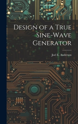 Design of a True Sine-Wave Generator by Anderson, Joel E.