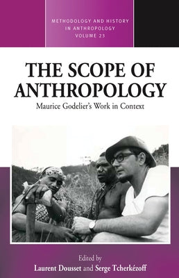 The Scope of Anthropology: Maurice Godelier's Work in Context by Dousset, Laurent