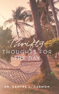 Thrifty Thoughts For The Day by Garmon, Gentre L.
