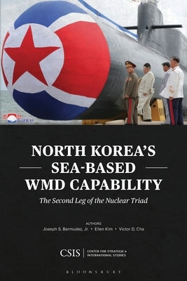 North Korea's Sea-Based Wmd Capability: The Second Leg of the Nuclear Triad by Bermudez, Joseph S.