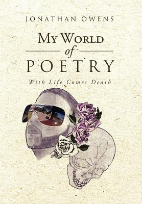 My World Of Poetry: With Life Comes Death by Owens, Jonathan