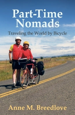 Part-Time Nomads: Traveling the World by Bicycle by Breedlove, Anne M.