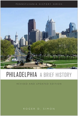 Philadelphia: A Brief History by Simon, Roger D.