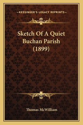 Sketch Of A Quiet Buchan Parish (1899) by McWilliam, Thomas