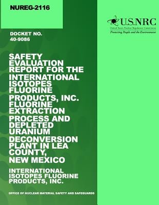 Safety Evaluation Report for the International Isotopes Fluorine Products, Inc. Fluorine Extraction Process and Depleted Uranium Deconversion Plant in by Commission, U. S. Nuclear Regulatory