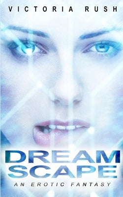 Dreamscape: An Erotic Fantasy by Rush, Victoria