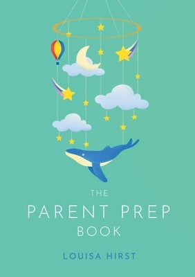 The Parent Prep Book by Hirst, Louisa