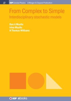 From Complex to Simple: Interdisciplinary Stochastic Models by Mazilu, Dan A.
