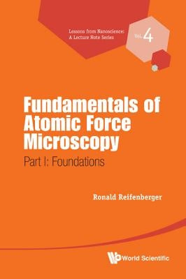 Fundamentals of Atomic Force Microscopy - Part I: Foundations by Reifenberger, Ronald G.