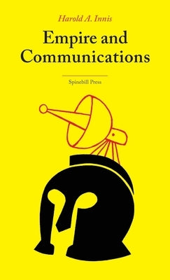 Empire and Communications by Innis, Harold A.