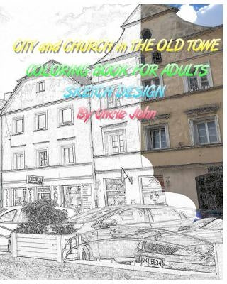 CITY and CHURCH in THE OLD TOWE: Coloring Book for Adults Sketch Design by John, Uncle
