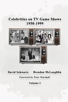 Celebrities on TV Game Shows 1950-1999 Volume 1 by Schwartz, David