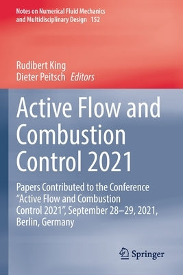 Active Flow and Combustion Control 2021: Papers Contributed to the Conference "Active Flow and Combustion Control 2021", September 28-29, 2021, Berlin by King, Rudibert