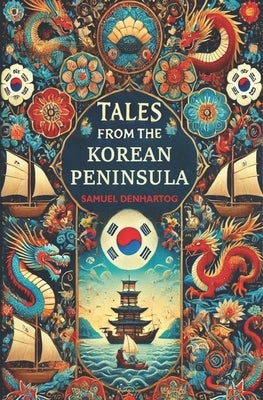 Tales from the Korean Peninsula by Denhartog, Samuel