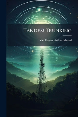 Tandem Trunking by Van Hagan, Arthur Edward
