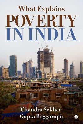 What Explains Poverty in India by Chandra Sekhar Gupta Boggarapu