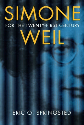 Simone Weil for the Twenty-First Century by Springsted, Eric O.