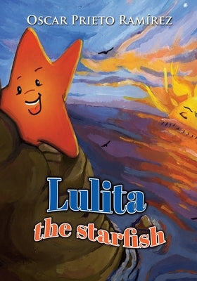 Lulita the Starfish: Remember that you are unique and important to the universe. Childrens self-esteem 6-12 years by Prieto Ramirez, Oscar