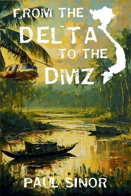From the Delta to the DMZ: Sean Kelly, War Correspondent by Sinor, Paul