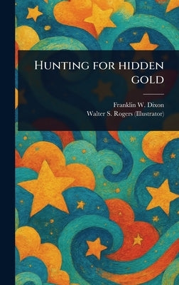 Hunting for Hidden Gold by Dixon, Franklin W.