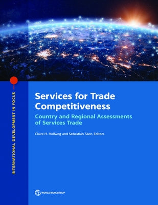 Services for Trade Competitiveness: Country and Regional Assessments of Services Trade by Hollweg, Claire H.