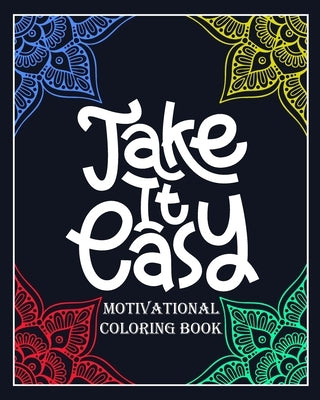 Take It Eazy motivational coloring book: Color and write your daily motivational word/60 pages/8/10, Soft Cover, Matte Finish/Motivating Sweary Words by Arts, Soustudio