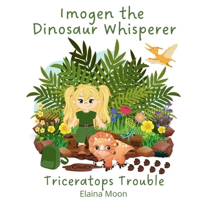 Imogen the Dinosaur Whisperer: Triceratops Trouble by Moon, Elaina