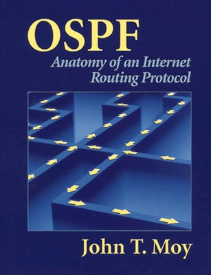 Ospf: Anatomy of an Internet Routing Protocol by Moy, John