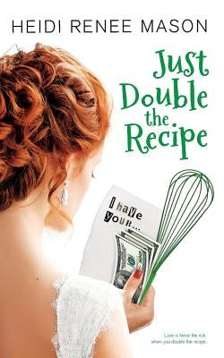 Just Double the Recipe by Mason, Heidi Renee