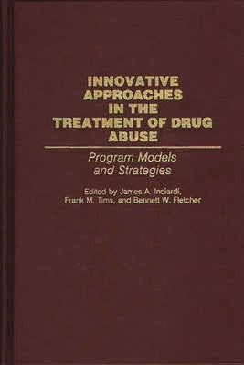 Innovative Approaches in the Treatment of Drug Abuse: Program Models and Strategies by Fletcher, Bennett W.