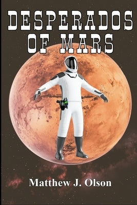 Desperados of Mars: A Space Western by Olson, Matthew J.