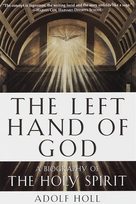 The Left Hand of God: A Biography of the Holy Spirit by Holl, Adolf