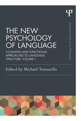 The New Psychology of Language, Volume I: Cognitive and Functional Approaches to Language Structure by Tomasello, Michael