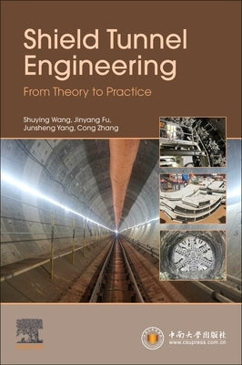Shield Tunnel Engineering: From Theory to Practice by Wang, Shuying