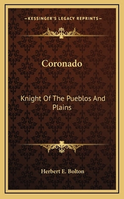 Coronado: Knight of the Pueblos and Plains by Bolton, Herbert Eugene