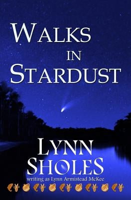 Walks in Stardust by Sholes, Lynn