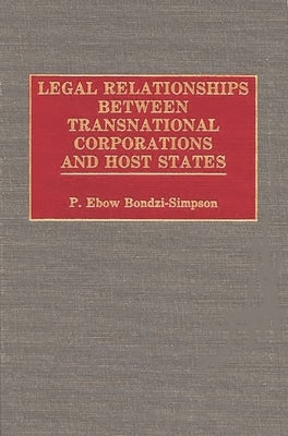 Legal Relationships Between Transnational Corporations and Host States by Simpson, Philip E. Bondzi