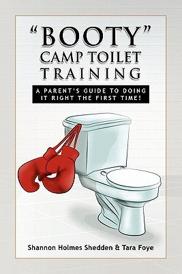 Booty Camp Toilet Training by Shannon Holmes Shedden & Tara Foye