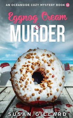 Eggnog Cream & Murder: An Oceanside Cozy Mystery: Book 12 by Gillard, Susan