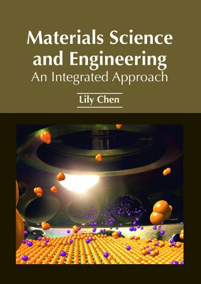 Materials Science and Engineering: An Integrated Approach by Chen, Lily