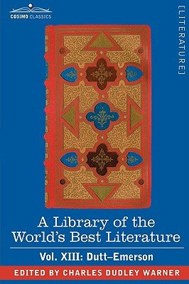 A Library of the World's Best Literature - Ancient and Modern - Vol.XIII (Forty-Five Volumes); Dutt-Emerson by Warner, Charles Dudley