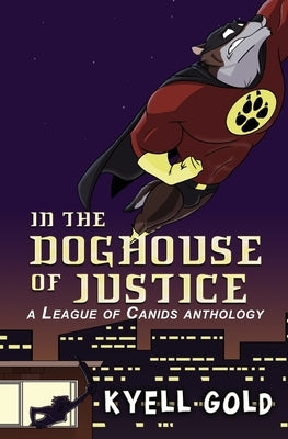 In the Doghouse of Justice by Gold, Kyell