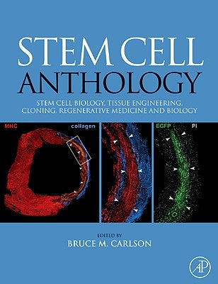 Stem Cell Anthology: From Stem Cell Biology, Tissue Engineering, Cloning, Regenerative Medicine and Biology by Carlson, Bruce M.