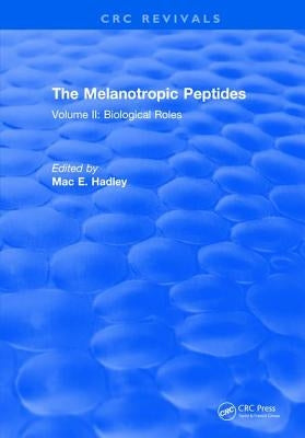 The Melanotropic Peptides: Volume II: Biological Roles by Hadley, M. E.
