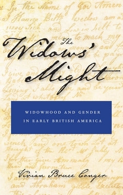 The Widows' Might: Widowhood and Gender in Early British America by Conger, Vivian Bruce